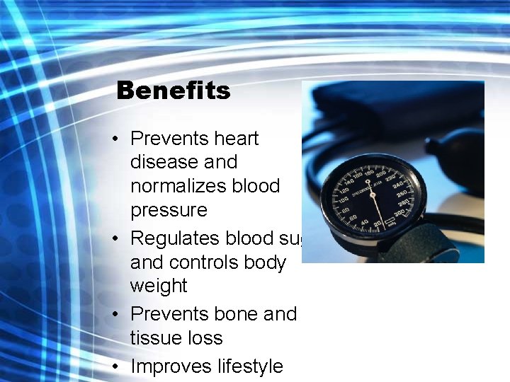 Benefits • Prevents heart disease and normalizes blood pressure • Regulates blood sugar and