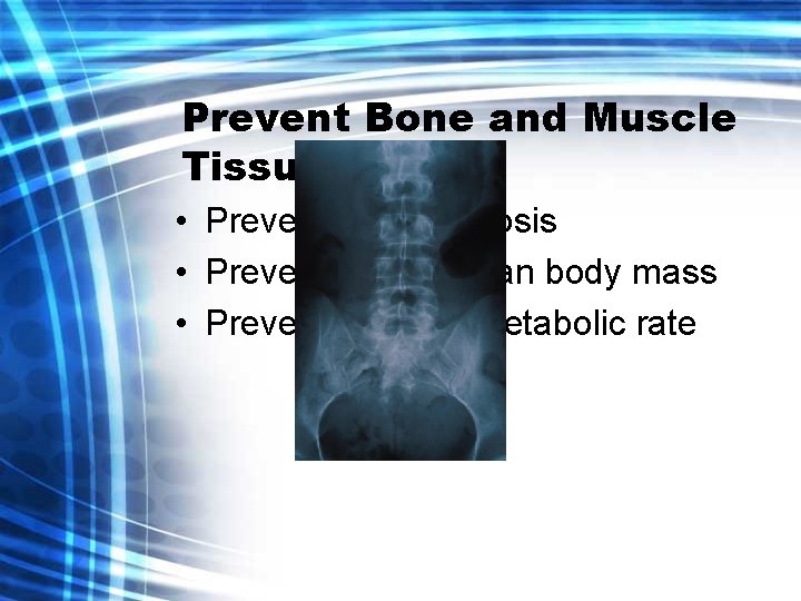 Prevent Bone and Muscle Tissue Loss • Prevents osteoporosis • Prevents loss of lean