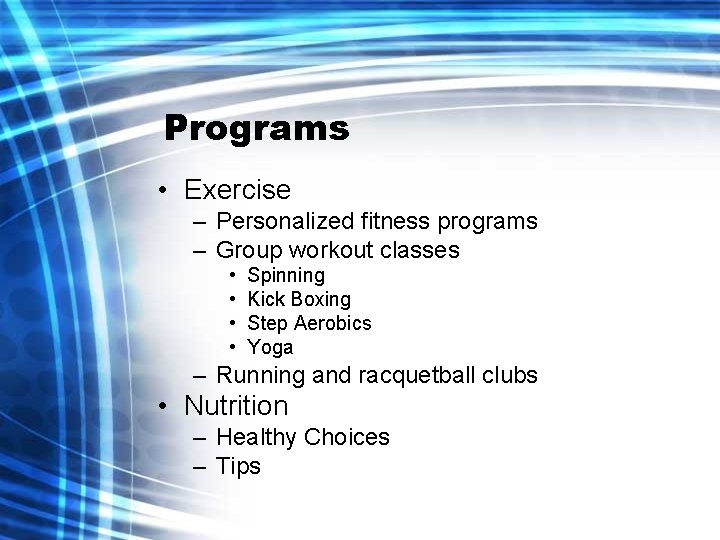 Programs • Exercise – Personalized fitness programs – Group workout classes • • Spinning