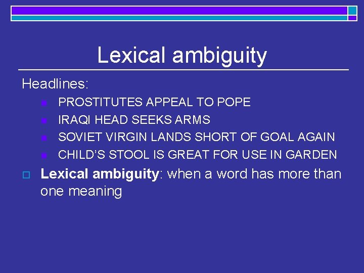 Lexical ambiguity Headlines: n n o PROSTITUTES APPEAL TO POPE IRAQI HEAD SEEKS ARMS