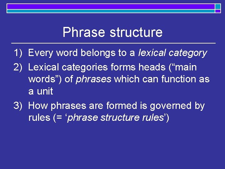 Phrase structure 1) Every word belongs to a lexical category 2) Lexical categories forms