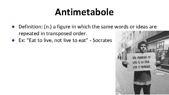 Antimetabole ● Definition: (n. ) a figure in which the same words or ideas