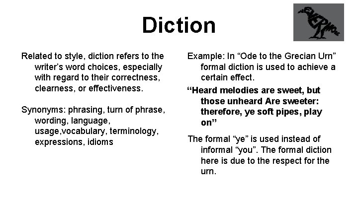 Diction Related to style, diction refers to the writer’s word choices, especially with regard