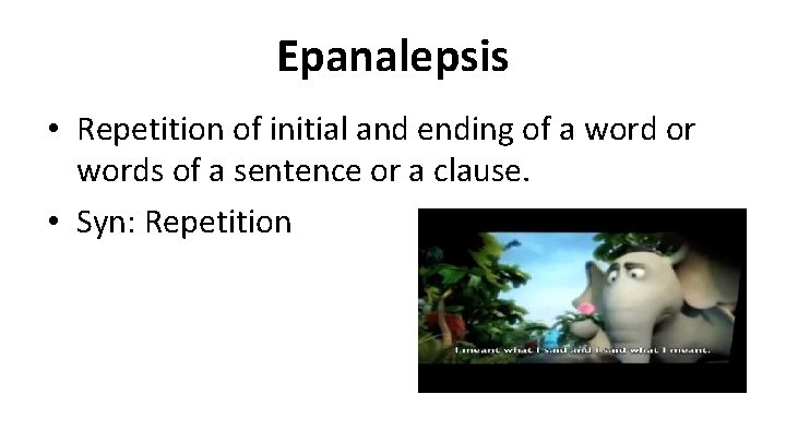 Epanalepsis • Repetition of initial and ending of a word or words of a