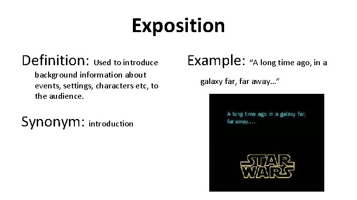 Exposition Definition: Used to introduce background information about events, settings, characters etc, to the