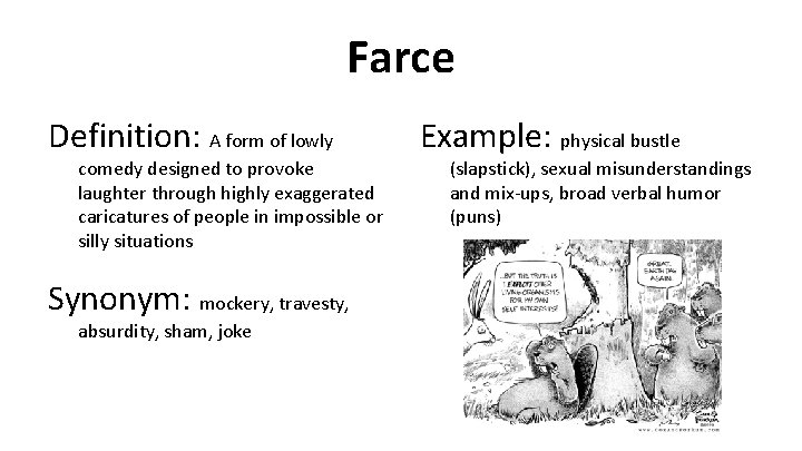 Farce Definition: A form of lowly comedy designed to provoke laughter through highly exaggerated