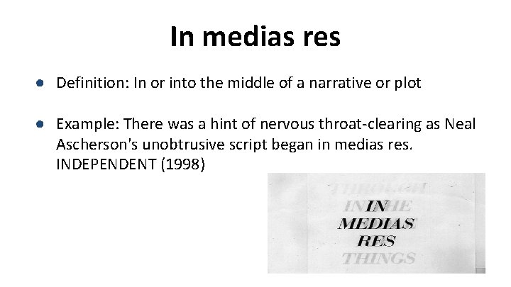 In medias res ● Definition: In or into the middle of a narrative or