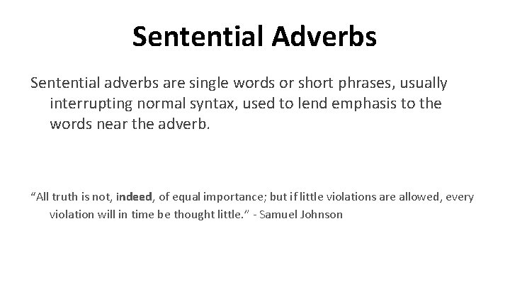 Sentential Adverbs Sentential adverbs are single words or short phrases, usually interrupting normal syntax,