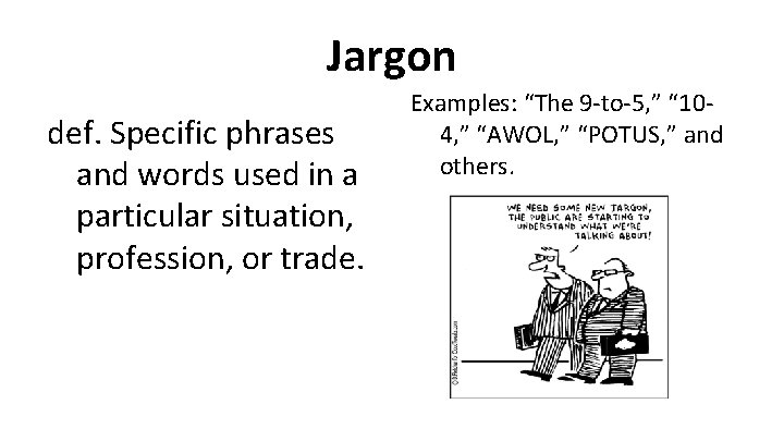 Jargon def. Specific phrases and words used in a particular situation, profession, or trade.