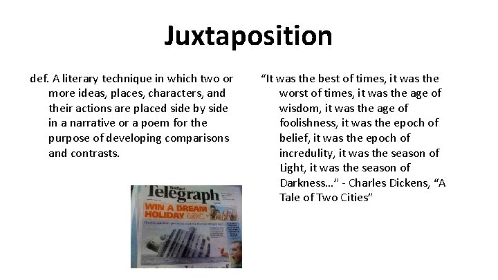 Juxtaposition def. A literary technique in which two or more ideas, places, characters, and