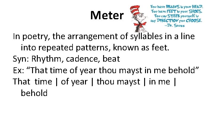 Meter In poetry, the arrangement of syllables in a line into repeated patterns, known