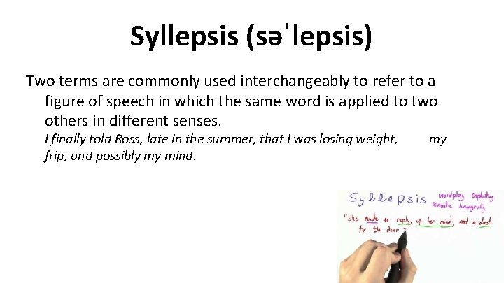 Syllepsis (səˈlepsis) Two terms are commonly used interchangeably to refer to a figure of