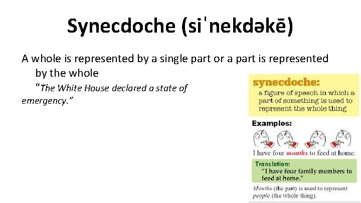Synecdoche (siˈnekdəkē) A whole is represented by a single part or a part is