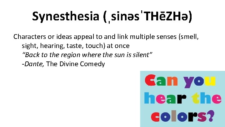 Synesthesia (ˌsinəsˈTHēZHə) Characters or ideas appeal to and link multiple senses (smell, sight, hearing,