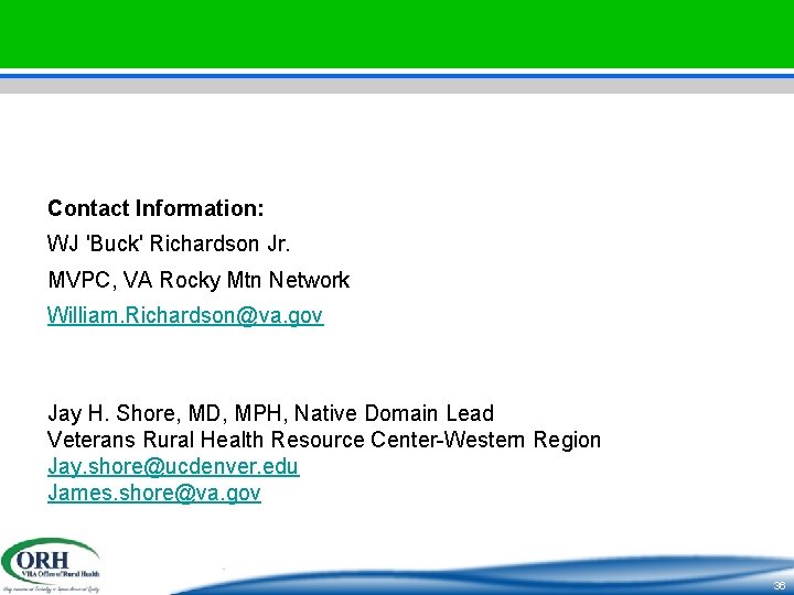 Contact Information: WJ 'Buck' Richardson Jr. MVPC, VA Rocky Mtn Network William. Richardson@va. gov