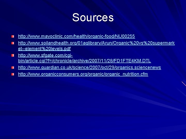 Sources http: //www. mayoclinic. com/health/organic-food/NU 00255 http: //www. soilandhealth. org/01 aglibrary/Arun/Organic%20 vs%20 supermark et--element%20 Sources http: //www. mayoclinic. com/health/organic-food/NU 00255 http: //www. soilandhealth. org/01 aglibrary/Arun/Organic%20 vs%20 supermark et--element%20