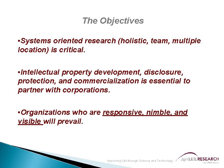 The Objectives • Systems oriented research (holistic, team, multiple location) is critical. • Intellectual