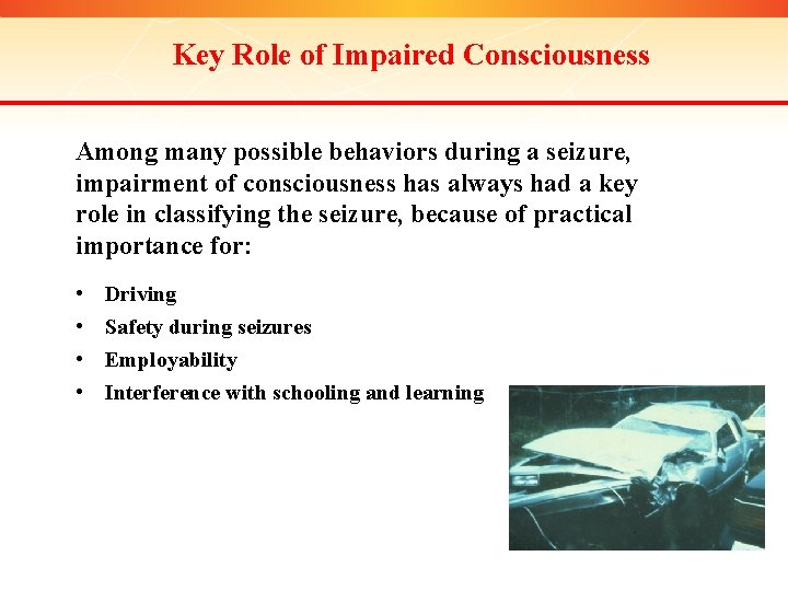 Key Role of Impaired Consciousness Among many possible behaviors during a seizure, impairment of