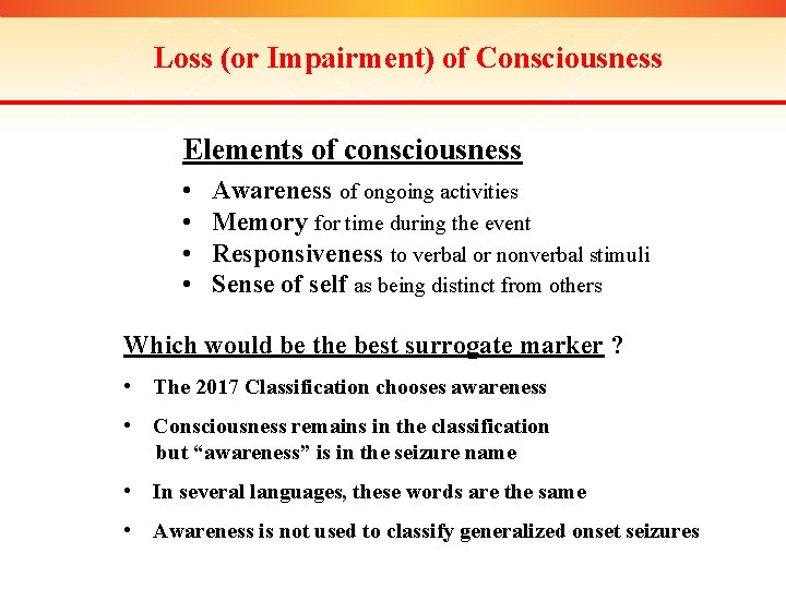 Loss (or Impairment) of Consciousness Elements of consciousness • • Awareness of ongoing activities