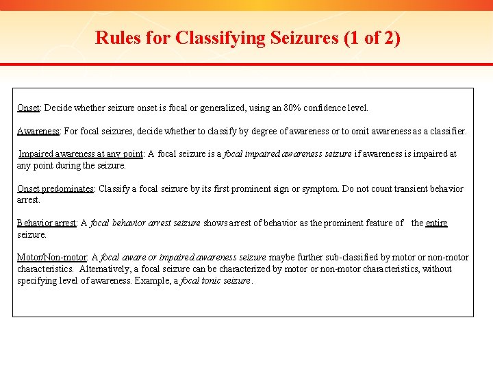 Rules for Classifying Seizures (1 of 2) Onset: Decide whether seizure onset is focal