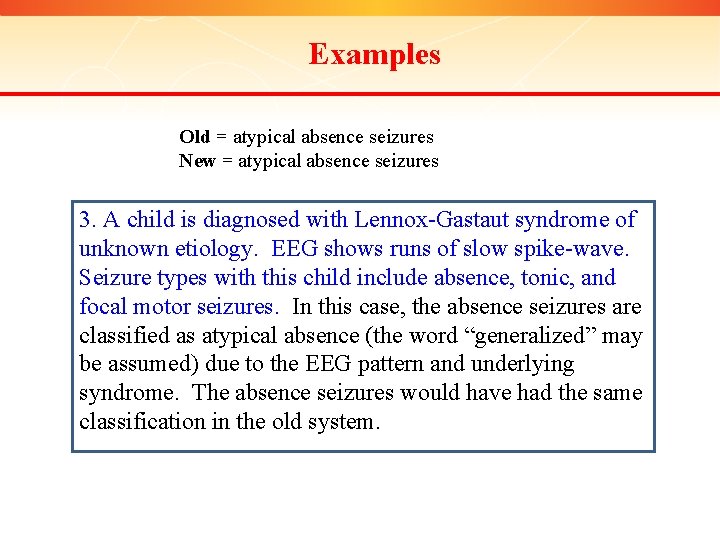 Examples Old = atypical absence seizures New = atypical absence seizures 3. A child