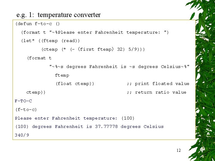 e. g. 1: temperature converter (defun f-to-c () (format t "~%Please enter Fahrenheit temperature: