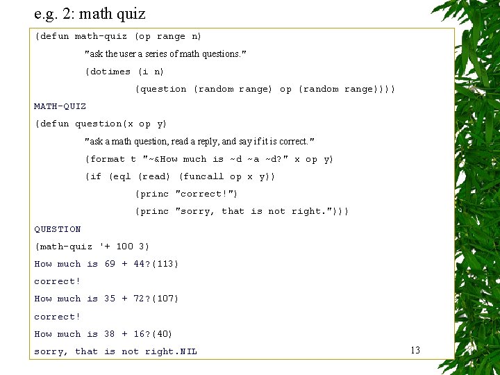 e. g. 2: math quiz (defun math-quiz (op range n) "ask the user a