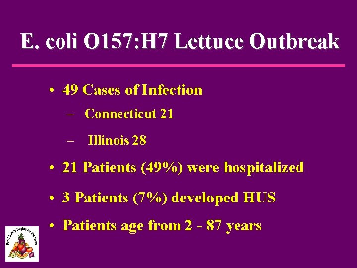 E. coli O 157: H 7 Lettuce Outbreak • 49 Cases of Infection –