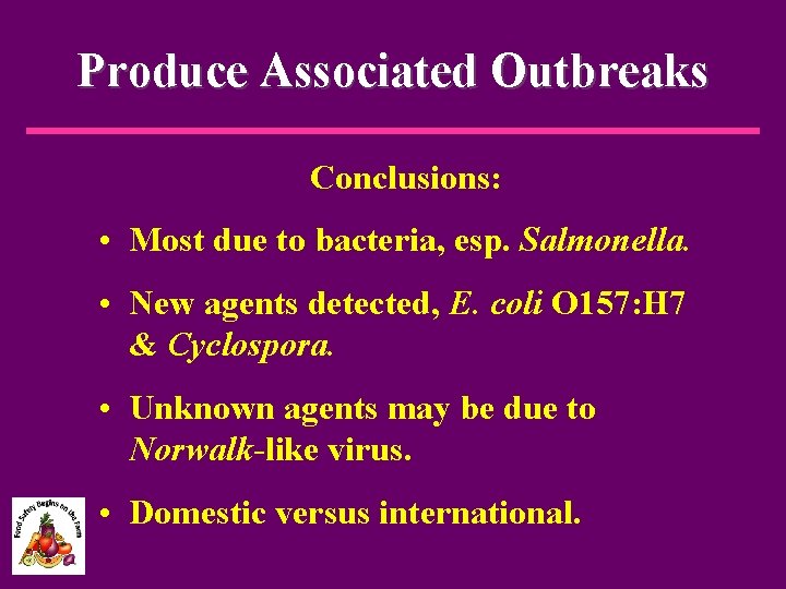 Produce Associated Outbreaks Conclusions: • Most due to bacteria, esp. Salmonella. • New agents
