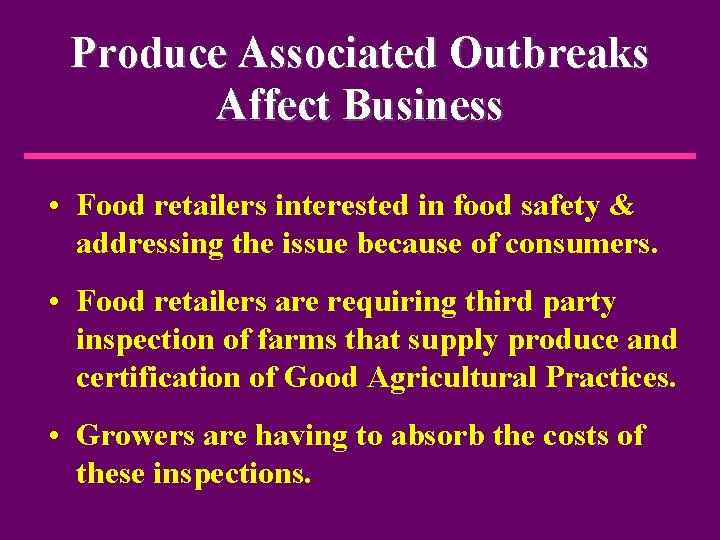 Produce Associated Outbreaks Affect Business • Food retailers interested in food safety & addressing