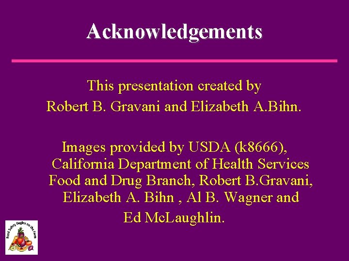 Acknowledgements This presentation created by Robert B. Gravani and Elizabeth A. Bihn. Images provided