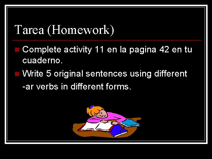 Tarea (Homework) Complete activity 11 en la pagina 42 en tu cuaderno. n Write