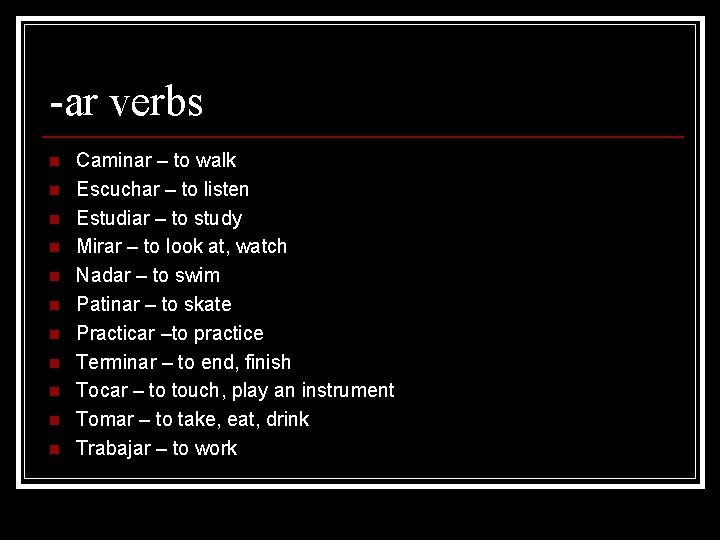 -ar verbs n n n Caminar – to walk Escuchar – to listen Estudiar