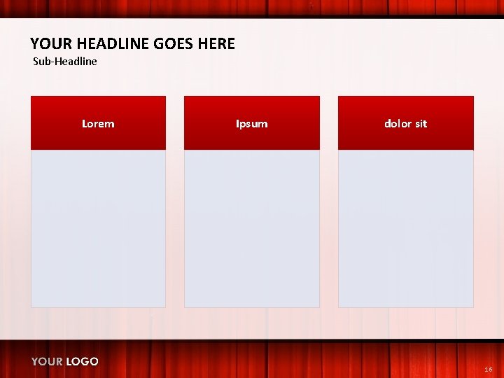 YOUR HEADLINE GOES HERE Sub-Headline Lorem Ipsum dolor sit 16 