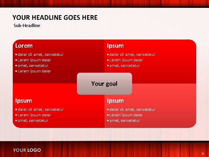 YOUR HEADLINE GOES HERE Sub-Headline Lorem Ipsum • dolor sit amet, consetetur • Lorem