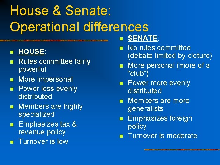 House & Senate: Operational differences n n n n HOUSE: Rules committee fairly powerful