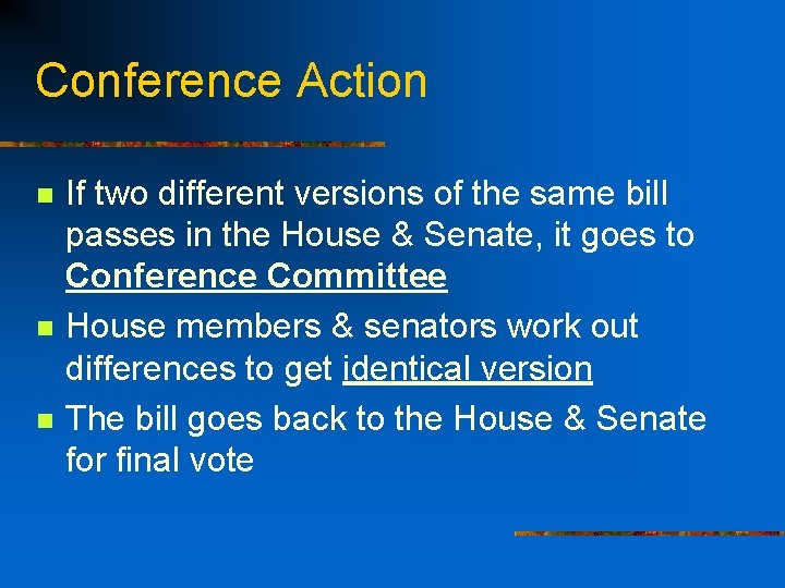 Conference Action n If two different versions of the same bill passes in the