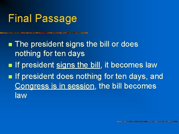 Final Passage n n n The president signs the bill or does nothing for