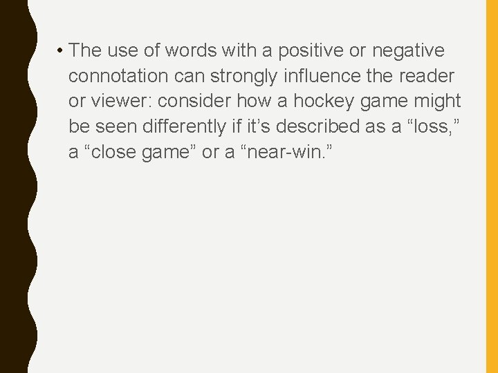  • The use of words with a positive or negative connotation can strongly
