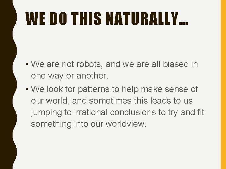 WE DO THIS NATURALLY… • We are not robots, and we are all biased