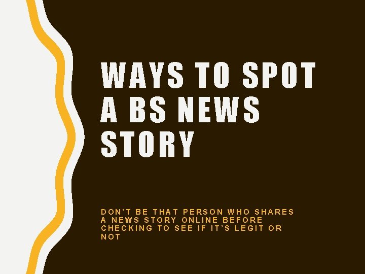 WAYS TO SPOT A BS NEWS STORY DON’T BE THAT PERSON WHO SHARES A