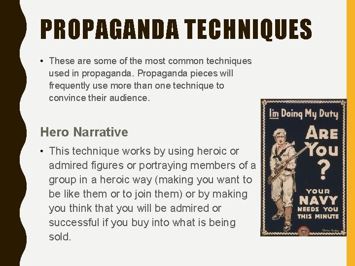 PROPAGANDA TECHNIQUES • These are some of the most common techniques used in propaganda.