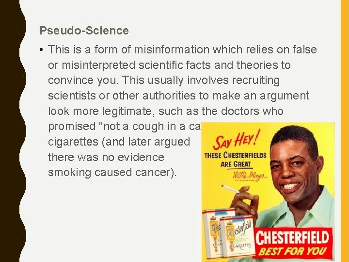 Pseudo-Science • This is a form of misinformation which relies on false or misinterpreted
