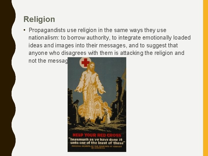 Religion • Propagandists use religion in the same ways they use nationalism: to borrow