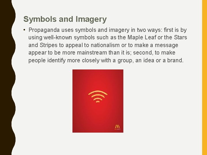 Symbols and Imagery • Propaganda uses symbols and imagery in two ways: first is