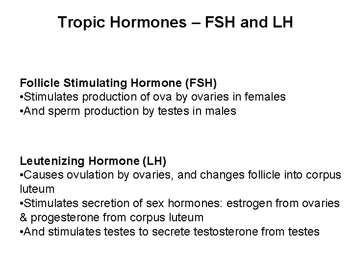 Tropic Hormones – FSH and LH Follicle Stimulating Hormone (FSH) • Stimulates production of