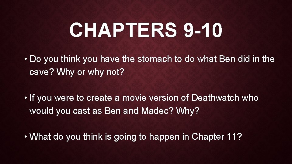 CHAPTERS 9 -10 • Do you think you have the stomach to do what