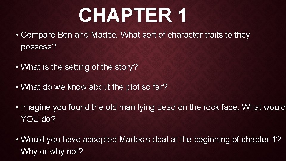 CHAPTER 1 • Compare Ben and Madec. What sort of character traits to they