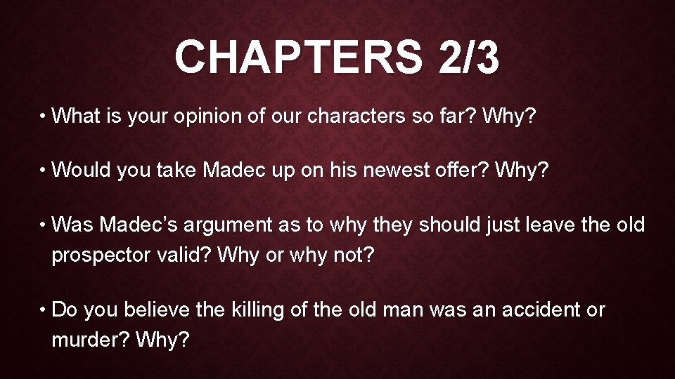 CHAPTERS 2/3 • What is your opinion of our characters so far? Why? •