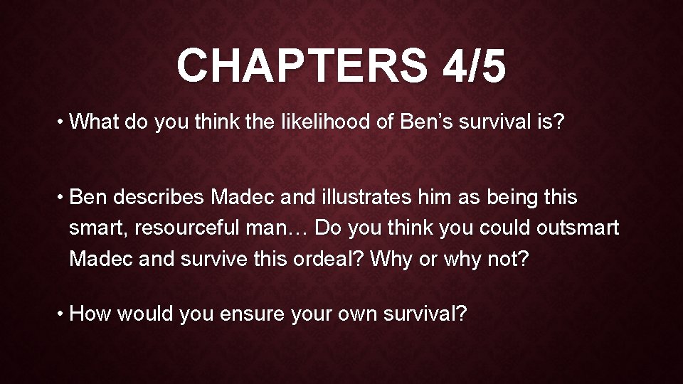 CHAPTERS 4/5 • What do you think the likelihood of Ben’s survival is? •